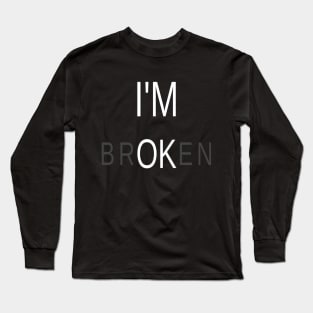 I am Ok & Broken Meaningful Typographic Man's & Woman's Long Sleeve T-Shirt